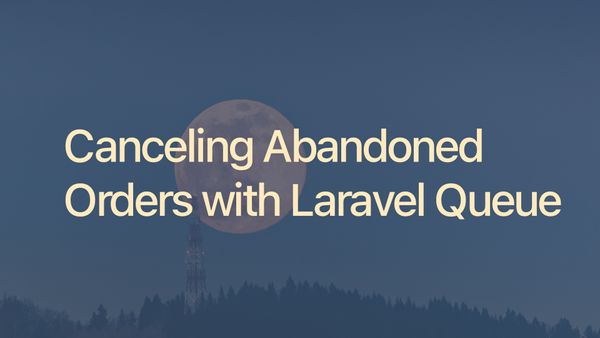 Canceling Abandoned Orders with Laravel Queue